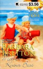 book cover of Mother Knows Best (Close to Home) by Barbara Bretton