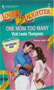 book cover of One Mom Too Many (Matchmaking Mothers) by Vicki Lewis Thompson