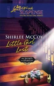 book cover of Little Girl Lost (The Secrets of Stoneley, Book 2) (Steeple Hill Love Inspired Suspense #40) by Shirlee McCoy
