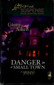book cover of Danger in a Small Town (Carolina Justice Series, Book 1) (Steeple Hill Love Inspired Suspense #99) by Ginny Aiken
