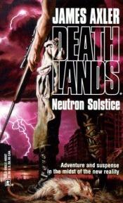book cover of Deathlands # 03 - Neutron Solstice by James Axler