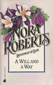 book cover of Will And A Way #34 (Nora Roberts Language Of Love) (Language of Love, No 34) by 诺拉‧罗伯茨