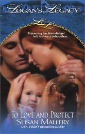 book cover of To Love and Protect (Logan's Legacy, 1) by Susan Mallery