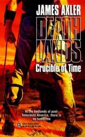 book cover of Deathlands: Crucible Of Time by James Axler