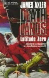 book cover of Latitude Zero by James Axler