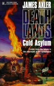 book cover of Cold Asylum by James Axler