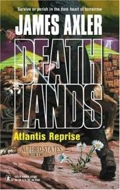 book cover of Atlantis Reprise (Deathlands, #72, Altered States, #2) by James Axler