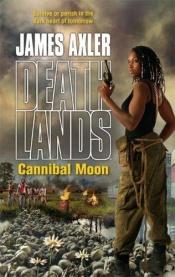 book cover of Deathlands: Cannibal Moon by James Axler
