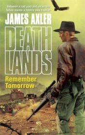 book cover of Remember Tomorrow (Deathlands, #79) by James Axler