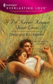book cover of If I'd Never Known Your Love (Harlequin Everlasting Love) by Georgia Bockoven