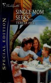 book cover of Single Mom Seeks... (Harlequin Special Edition) by Teresa Hill