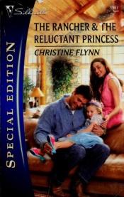 book cover of The Rancher & The Reluctant Princess (Harlequin Special Edition) by Christine Flynn