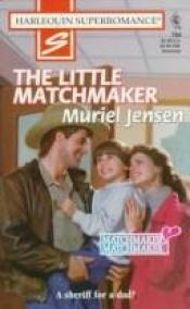 book cover of The Little Matchmaker (Matchmaker, Matchmaker) (Harlequin Superromance, No. 764) by Muriel Jensen