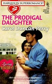 book cover of The Prodigal Daughter: Loving Dangerously (Harlequin Superromance No. 775) by Carol Duncan Perry