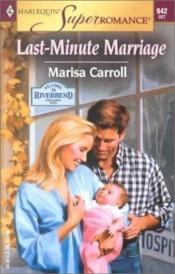 book cover of 0942 The Last-Minute Marriage (Welcome to Riverbend) (Harlequin Superromance) by Marisa Carroll