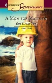 book cover of A Mom For Matthew by Roz Denny Fox