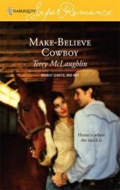 book cover of Make-Believe Cowboy (Bright Lights, Big Sky #1) (Harlequin Superromance, No 1372) by Terry McLaughlin