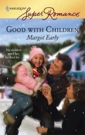 book cover of Good With Children by Margot Early