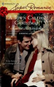 book cover of A Town Called Christmas by Carrie Alexander