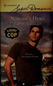 book cover of Nobody's Hero (Harlequin Superromance) by Carrie Alexander