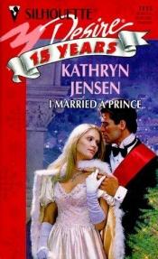book cover of I Married a Prince (Harlequin Desire, No 1115) by Kathryn Jensen