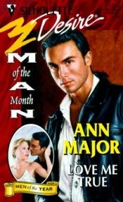 book cover of Love Me True (Man Of The Month/Anniversary) by Ann Major