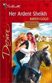 book cover of Her Ardent Sheikh (Texas Cattleman's Club: Lone Star Jewels) (Silhouette Desire, No 1358) by Kristi Gold