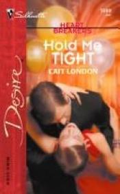 book cover of 1589 Hold Me Tight: Heartbreakers (Harlequin Desire) by Cait London