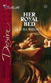 book cover of Her royal bed by Laura Wright