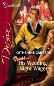 book cover of His wedding-night wager by Katherine Garbera