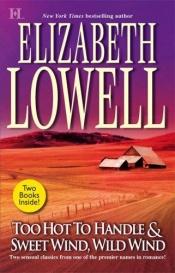 book cover of Too Hot To Handle & Sweet Wind, Wild Wind by Elizabeth Lowell