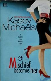book cover of Mischief Becomes Her {Book #2} by Kasey Michaels