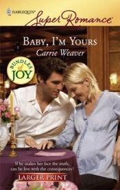 book cover of Baby, I'm Yours by Carrie Weaver