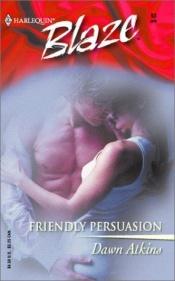 book cover of Friendly persuasion by Dawn Atkins