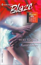 book cover of Hers to Take: Women Who Dare (Harlequin Blaze, 103) by Karen Anders