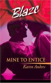 book cover of Mine to entice by Karen Anders