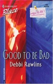 book cover of Good To Be Bad by Debbi Rawlins