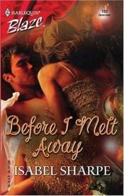 book cover of Before I melt away by Isabel Sharpe