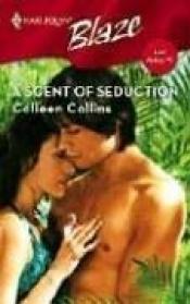 book cover of A Scent Of Seduction (Harlequin Blaze) by Colleen Collins