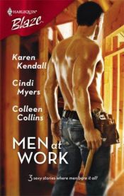 book cover of Men at Work: Through the RoofTaking His MeasureWatching It Go Up by Cindi Myers|Colleen Collins|Karen Kendall