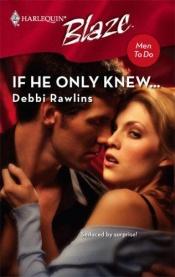 book cover of If He Only Knew... (Harlequin Blaze) by Debbi Rawlins