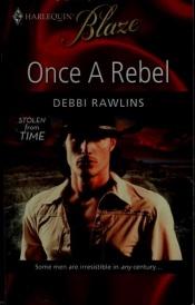 book cover of Once A Rebel by Debbi Rawlins
