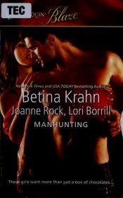 book cover of Manhunting: The Chase; The Takedown; The Satisfaction by Betina Krahn|Joanne Rock|Lori Borrill