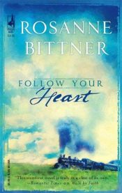 book cover of Follow Your Heart (Steeple Hill Women's Fiction #27) by Rosanne Bittner
