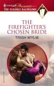 book cover of The Firefighter's Chosen Bride (Harlequin Presents Series) by Trish Wylie