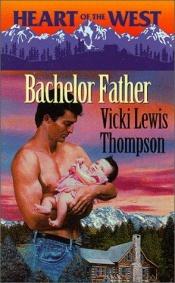 book cover of Bachelor Father (Heart of The West 03) by Vicki Lewis Thompson