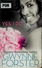 book cover of Yes, I Do: Match, Love and Wedding Series Now and ForeverLove for a LifetimeA Perfect Match (Arabesque) by Gwynne Forster