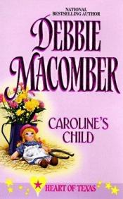 book cover of Caroline's Child (Heart Of Texas, No. 3) by Debbie Macomber