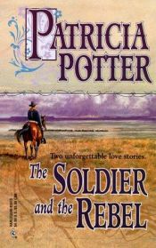 book cover of Soldier And The Rebel (By Request 2s) by Patricia Ann Potter