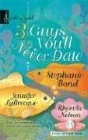 book cover of Three Guys You'll Never Date (Harlequin Signature Select) by Stephanie Bond